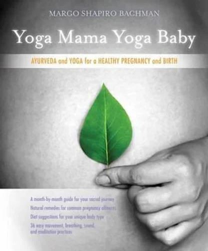 Yoga Mama, Yoga Baby: Ayurveda and Yoga for a Heal